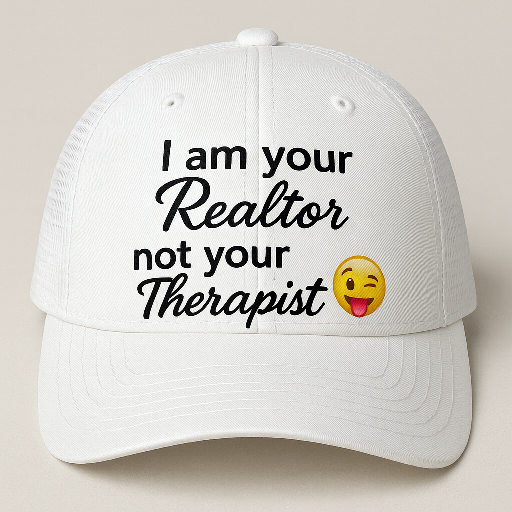 Hat - I am your Realtor not your Therapist
